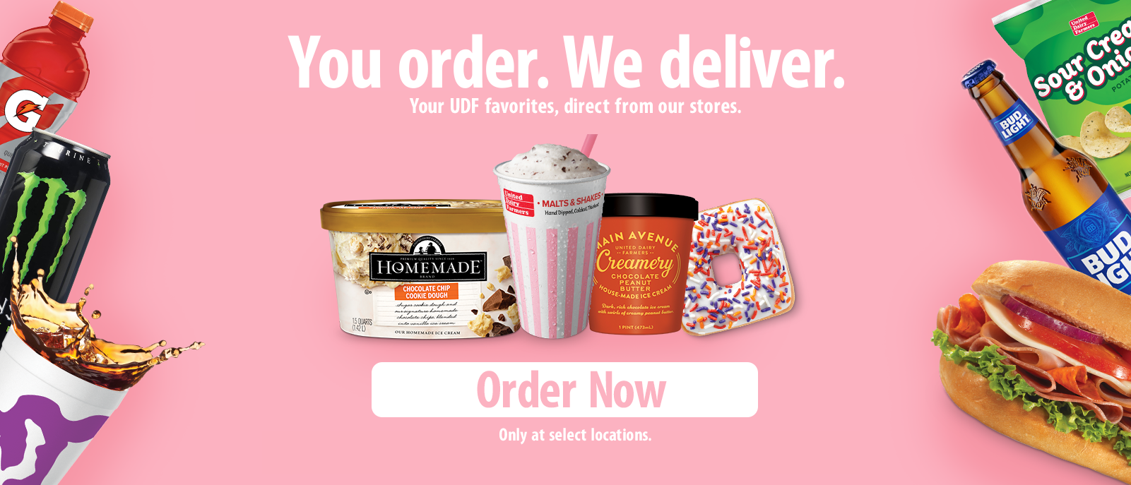 You order. We Deliver. Your UDF favorites, direct from our stores. Order Now! Only at select stores.