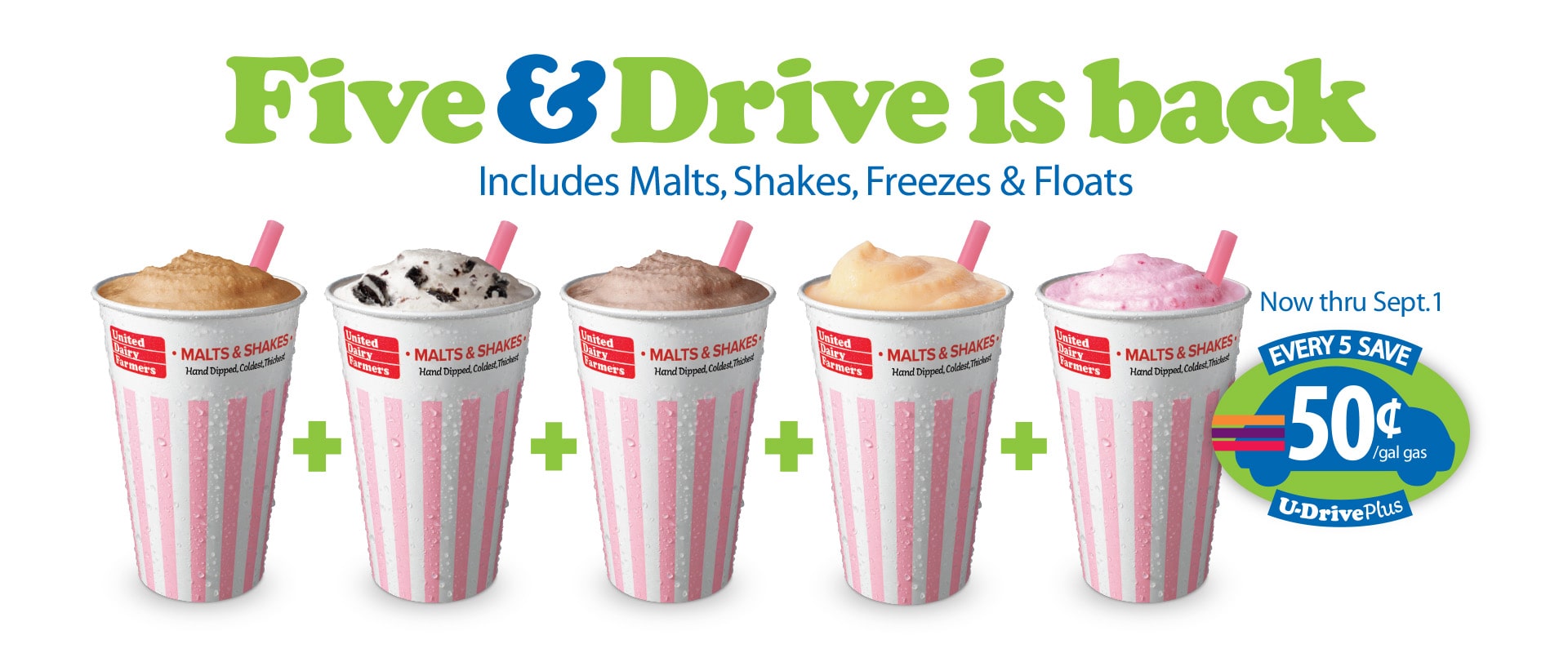 Five & Drive is Back - Every 5 Malts, Shakes Freezes or Floats Saves You 50¢ per gallon of gas with U-Drive Plus